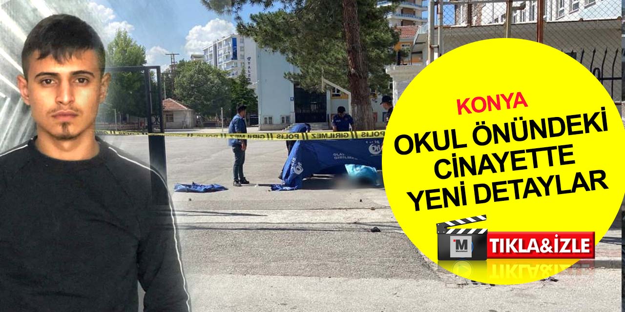 Konya'da okul önündeki Enes Akyol cinayetinin detayları ortaya çıktı!