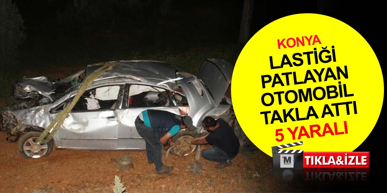 Konya'da lastiği patlayan otomobil şarampole takla attı: 5 yaralı