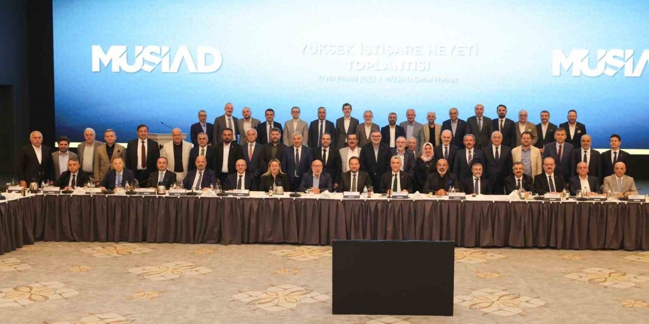 MÜSİAD Yüksek İstişare Toplantısı yapıldı