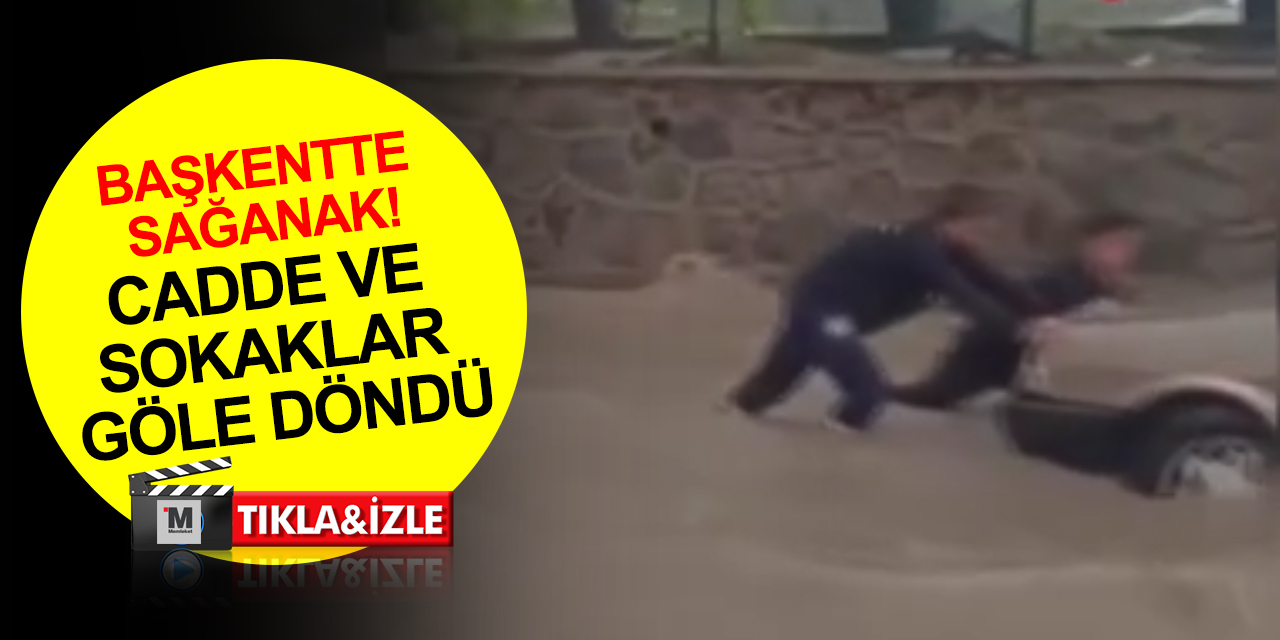 Başkent Ankara'da sağanak yağmur! O mahallelerde cadde ve sokaklar göle döndü