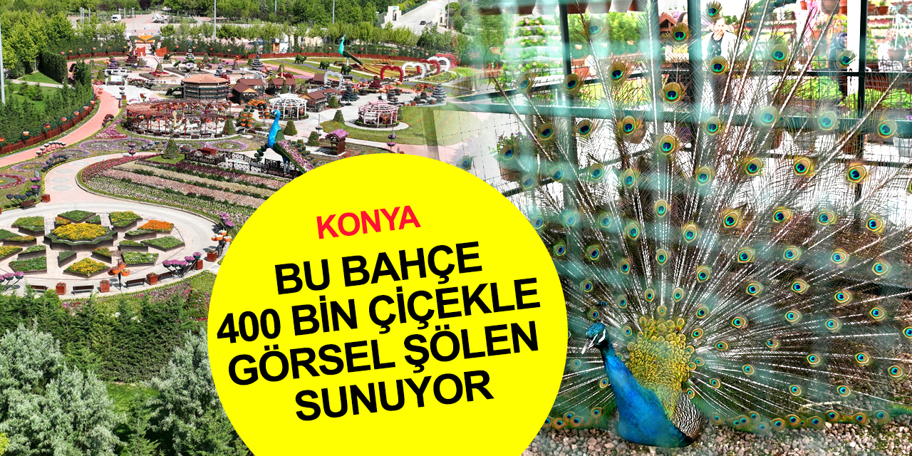 Konya'da 400 bin çiçekle görsel şölen sunan  Selçuklu Çiçek Bahçesi ziyarete açıldı
