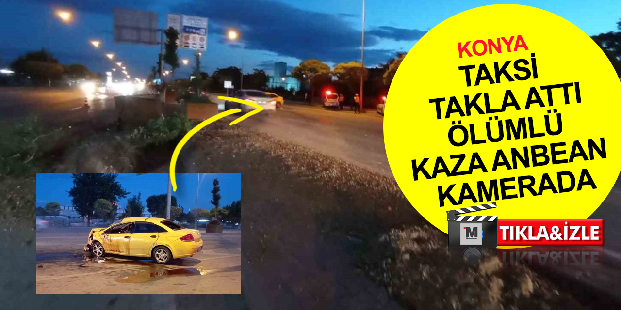 Konya’da taksi takla attı! Ölümlü kaza saniye saniye kamerada