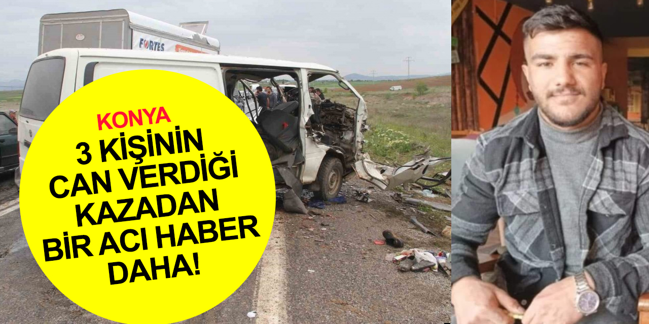 Konya’daki trafik kazasından bir acı haber daha! Mevlüt Ağar da hayatını kaybetti