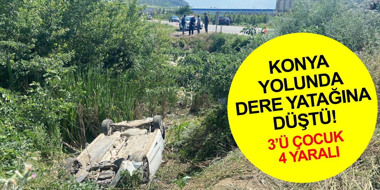 Isparta Konya yolunda otomobil dere yatağına uçtu! 3’ü çocuk 4 yaralı