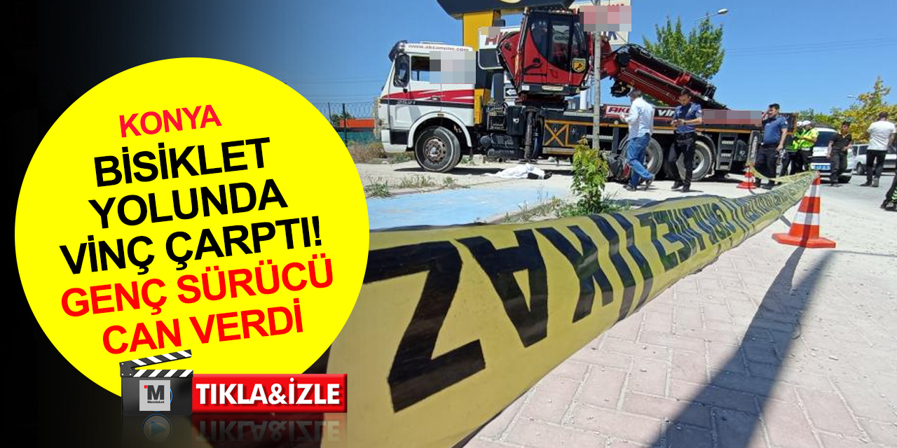 Konya'da bisiklet yolunda vincin çarptığı motosiklet sürücüsü Mehmet Efe Vural hayatını kaybetti
