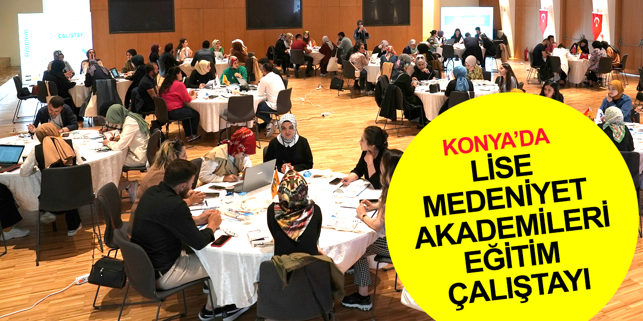 Konya'da Lise Medeniyet Akademileri 2022-2023 eğitim çalıştayı