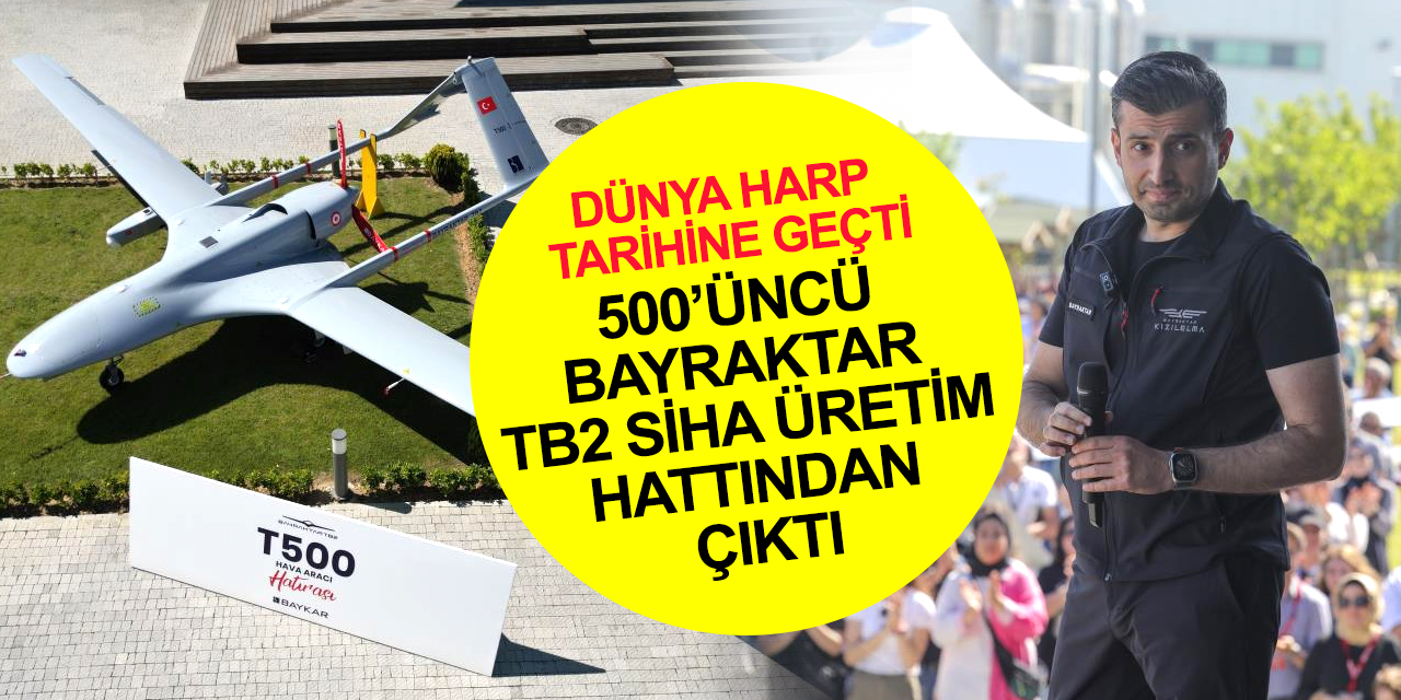 Dünya harp tarihine geçti! 500’üncü Bayraktar TB2 SİHA üretim hattından çıktı