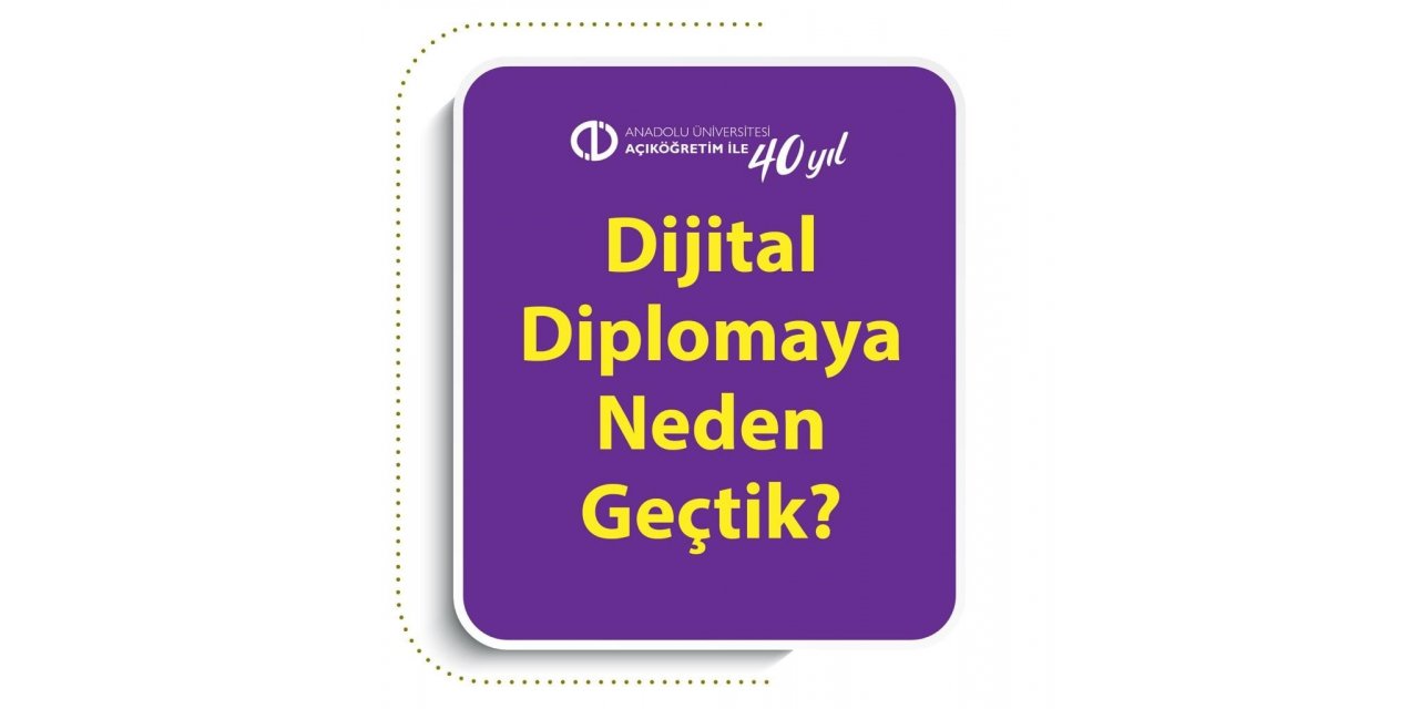 Anadolu Üniversitesi Açıköğretim Fakültesi öğrencilerine ’dijital diploma’ verecek