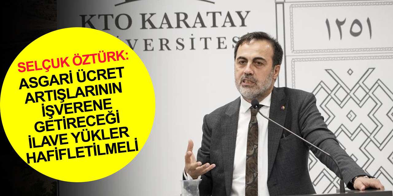 Konya Ticaret Odası Başkanı Öztürk: Öncelikli beklentimiz ekonomik istikrar ve güven ortamının tesis edilmesi