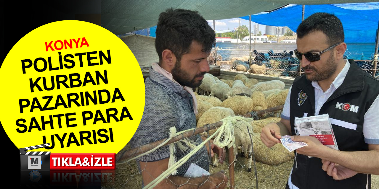 Konya’da polisten kurban pazarında sahte para uyarısı