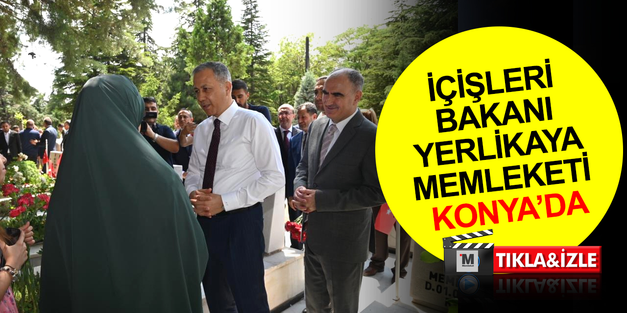 İçişleri Bakanı Yerlikaya: Konya'mızın 21 yılda geldiği nokta gerçekten göz kamaştırıcı