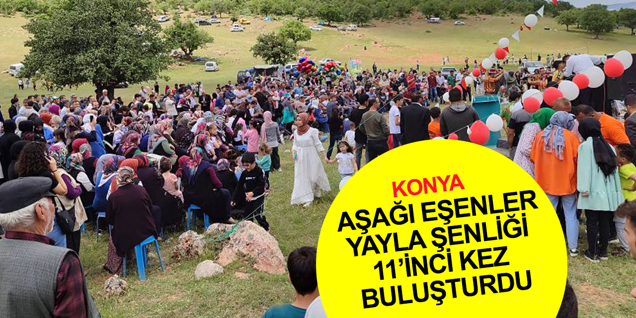 Konya Aşağı Eşenler Köyü Yayla Şenliği 11'inci kez hemşehrileri buluşturdu! Şenlik ağası Hüseyin Yalçın oldu