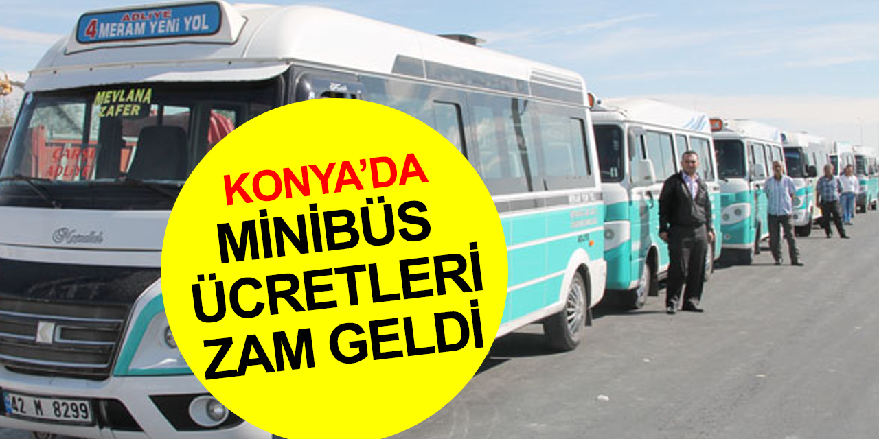 Konya’da minibüs ücretlerine güncelleme geldi! Dolmuşta zamlı tarife ne zaman başlıyor?