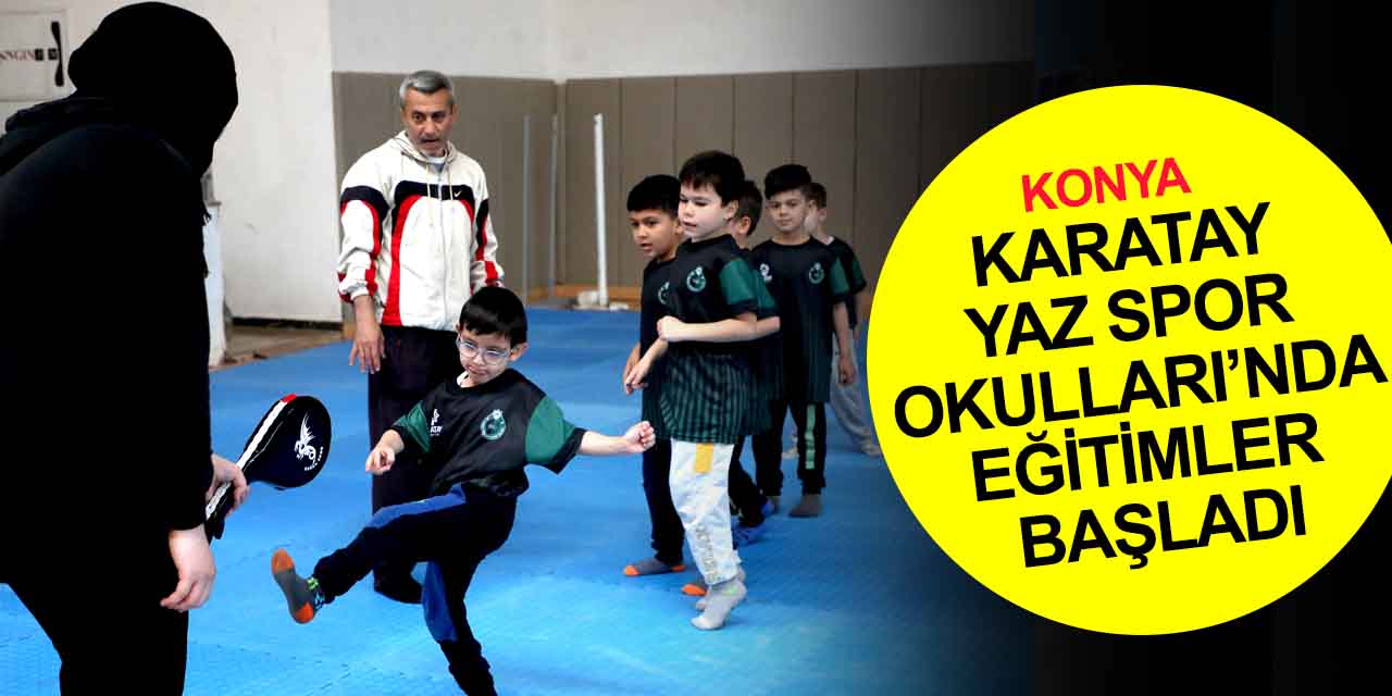 Konya Karatay Yaz Spor Okullarında 12 branşta eğitimler başladı