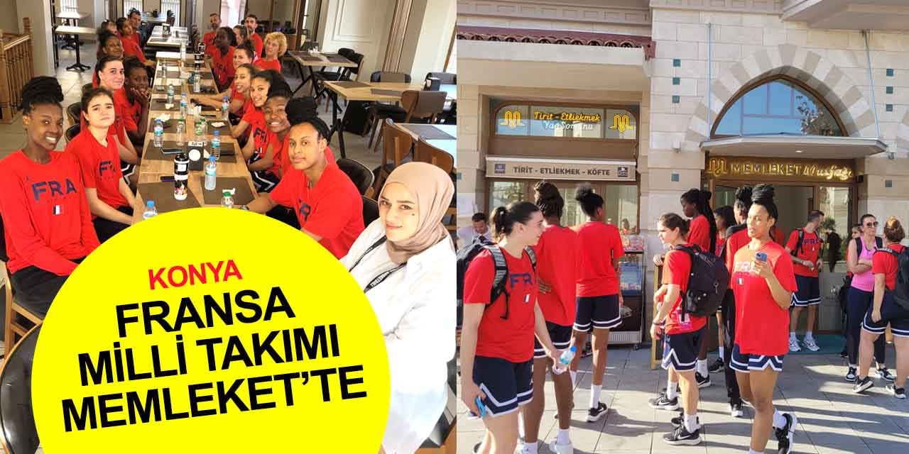 Fransa Milli Takımı Memleket Mutfağı'nda Konya lezzetlerini çok sevdi