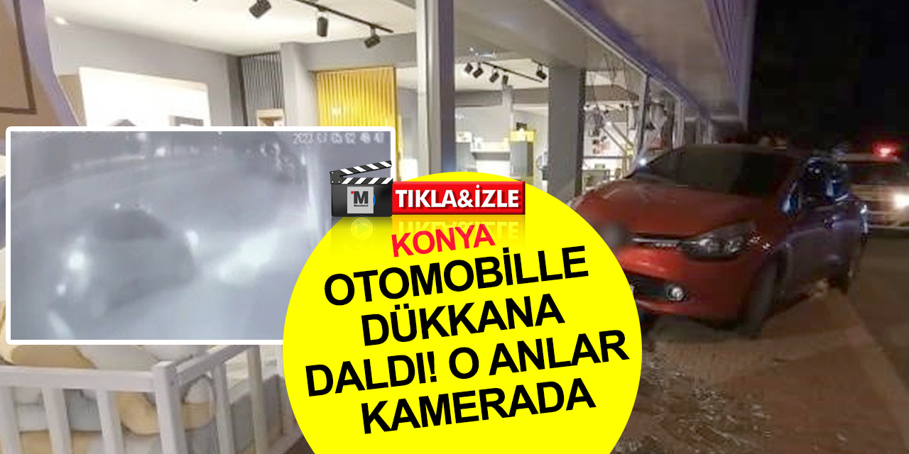 Konya'da direksiyonda sızan şahıs, otomobille dükkana daldı! O anlar kamerada