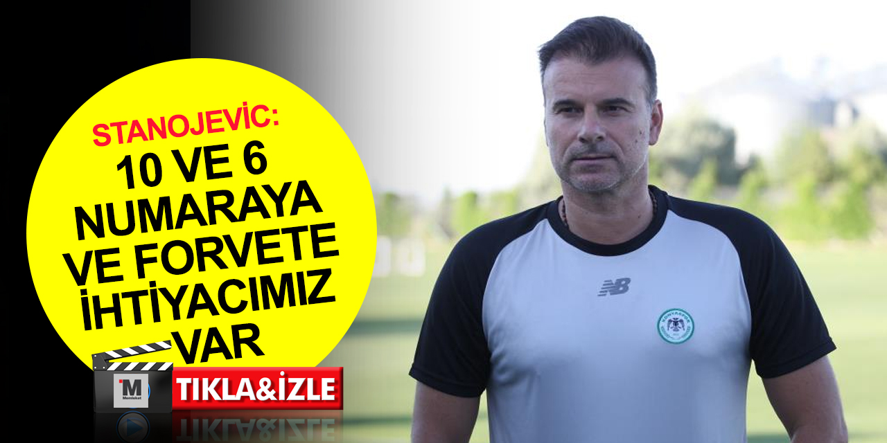 Konyaspor Teknik Direktörü Stanojevic: Daha aktif, tehlikeli ve agresif bir Konyaspor hedefliyoruz