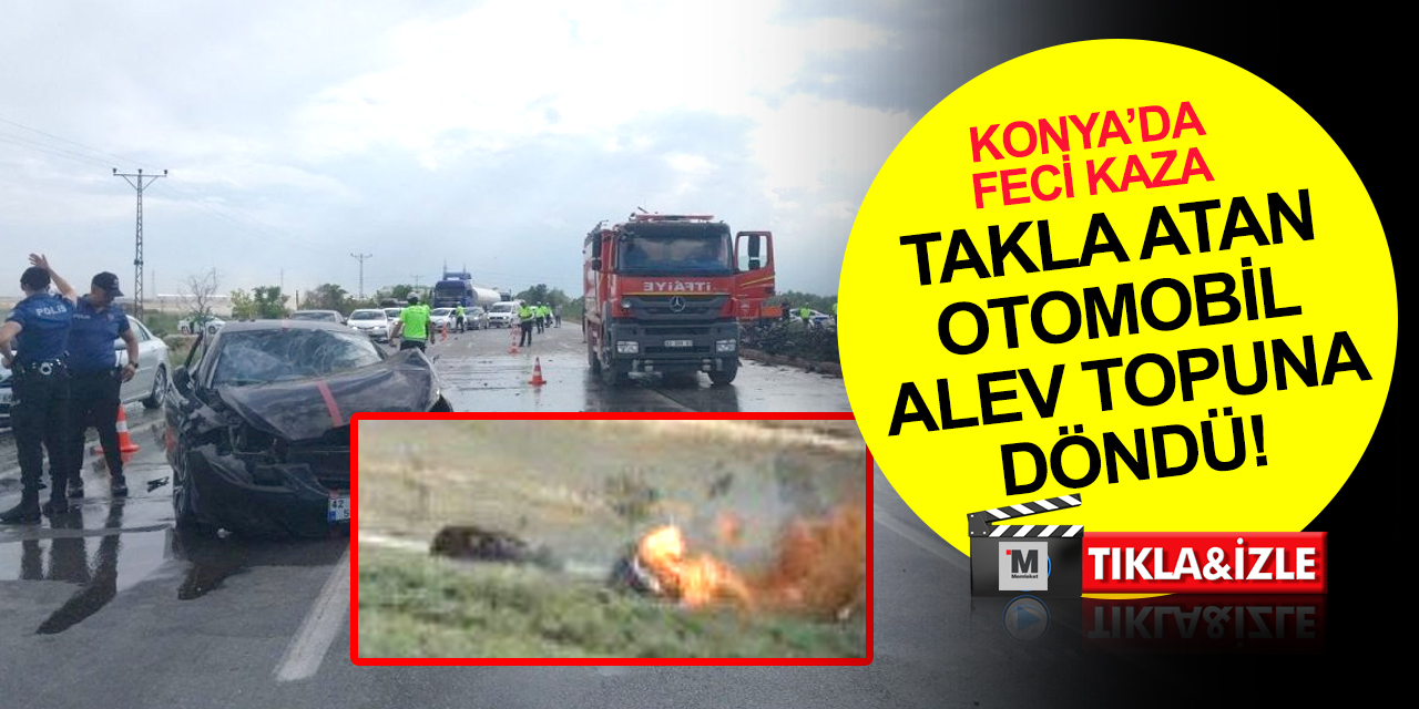 Konya’daki feci kaza kamerada! Takla atan otomobil alev topuna döndü: Osman Çalışkan öldü, 1 yaralı