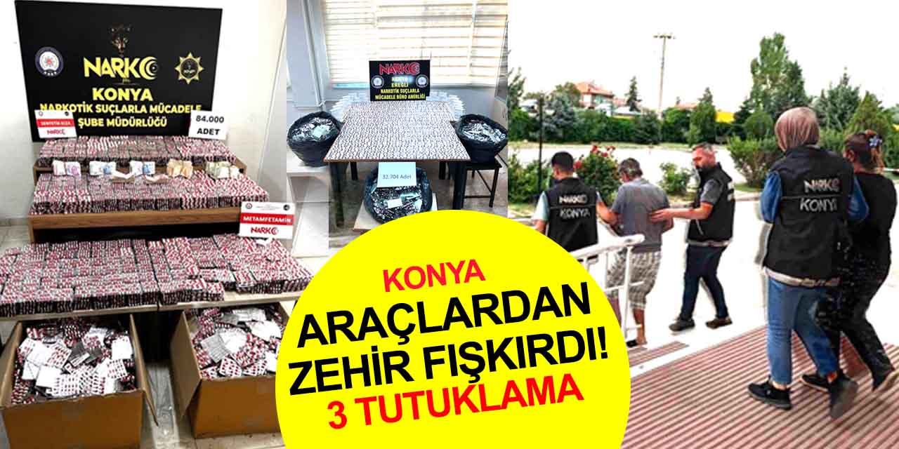 Konya'da uyuşturucu sevkıyatı yapan karı koca yakalandı! 117 bin hap ele geçirildi, 3 tutuklama