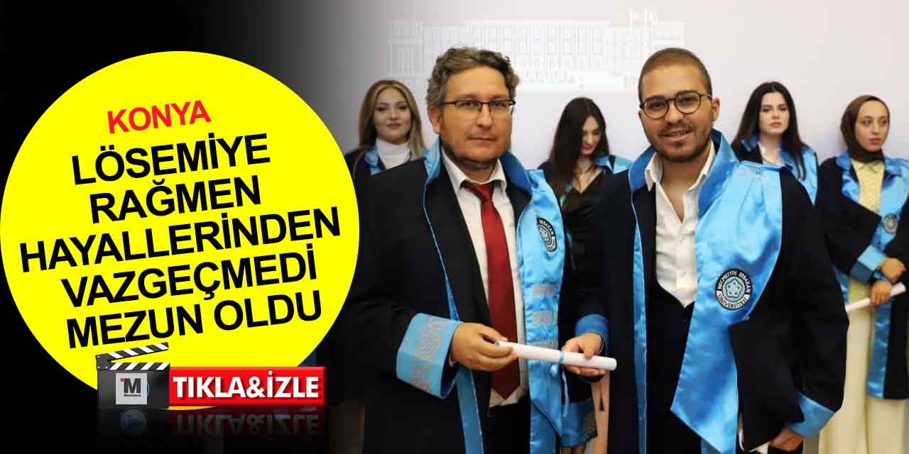 Konya'da lösemi tedavisi gören genç üniversiteden mezun oldu! Kök hücre bağışı çağrısında bulundu