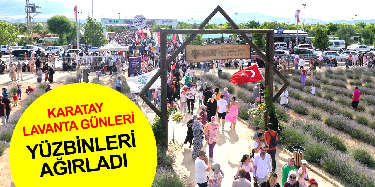 Konya'da Karatay Lavanta Günlerine rekor ziyaretçi! Başkan Kılca: Avrupa standartlarının üstüne çıktık