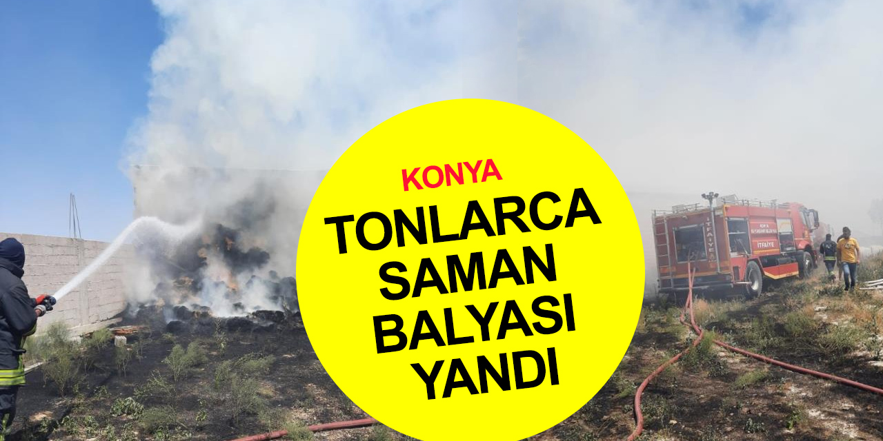 Konya’da 30 ton saman balyası alev alev yandı