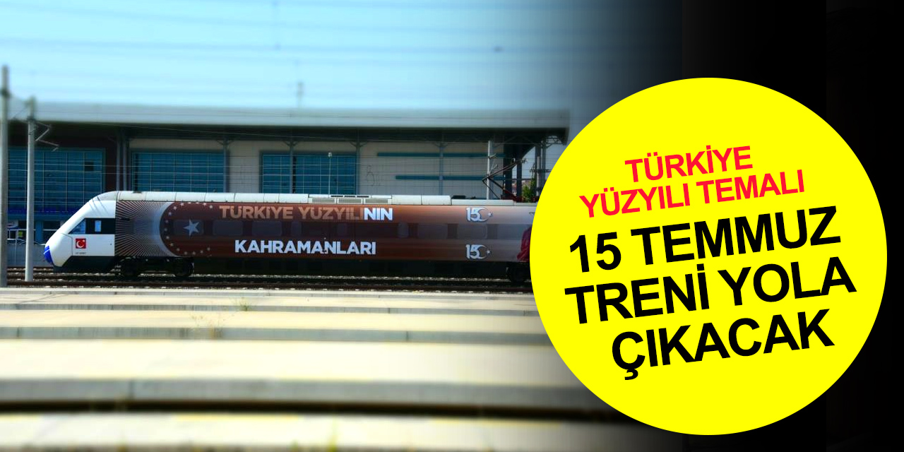 Türkiye Yüzyılı temalı 15 Temmuz treni Ankara-İstanbul-Konya hatlarında yola çıkıyor