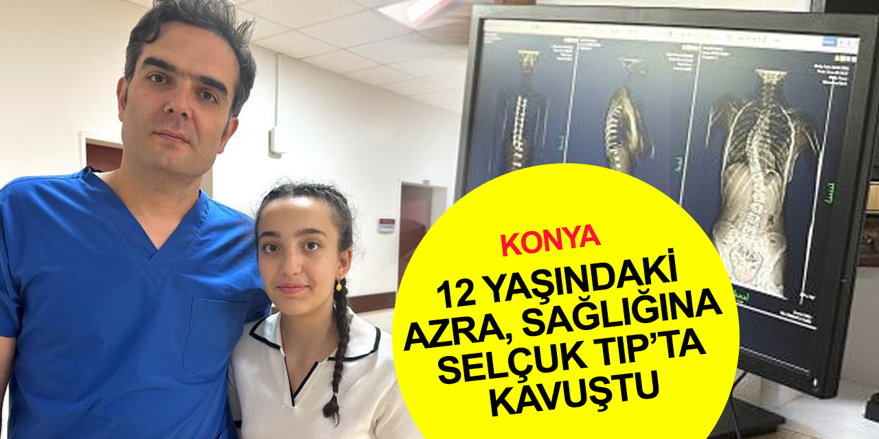 Konya'da çabuk yorulan ve nefes darlığı çeken 12 yaşındaki Azra, Selçuk Tıp’ta sağlığına kavuştu