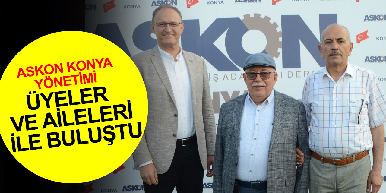 ASKON Konya ve Konya Eşrafı Platformu üyeler ve aileleri ile buluştu
