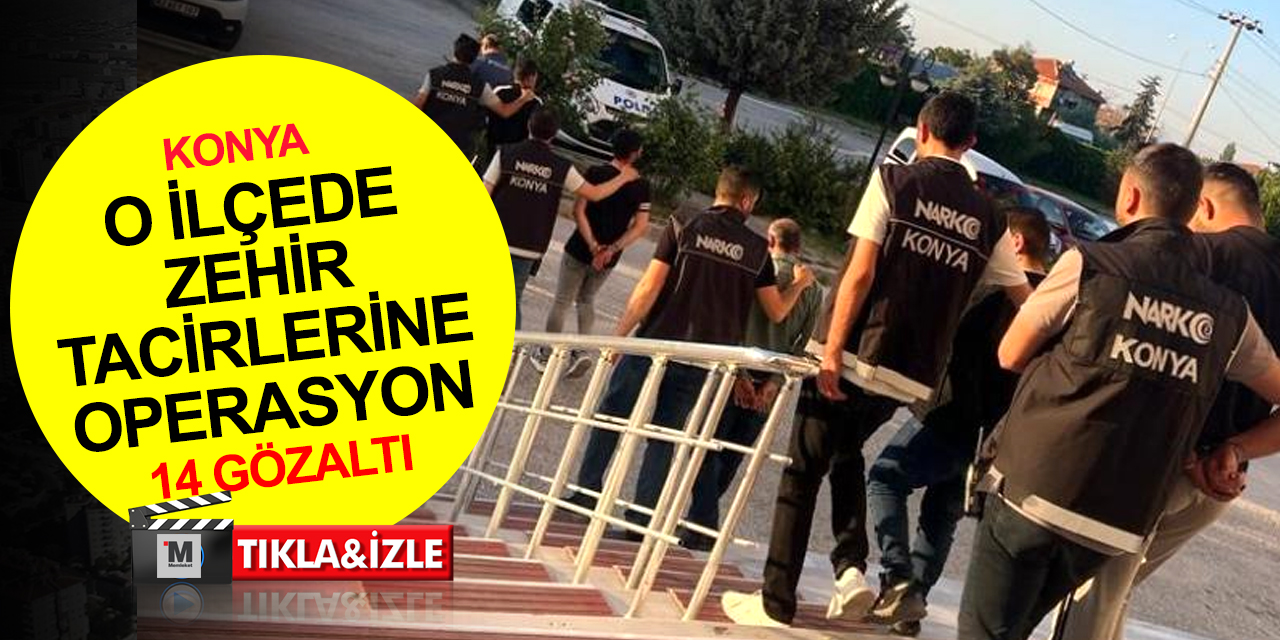 Konya’da uyuşturucu tacirlerine operasyon: 14 gözaltı