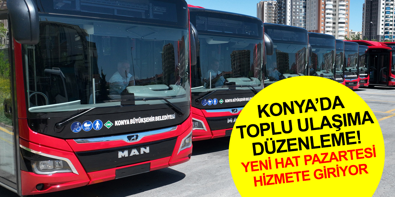 Konya'da yeni toplu ulaşım hattı! Bazı otobüs güzergahlarında da düzenlemeye gidildi