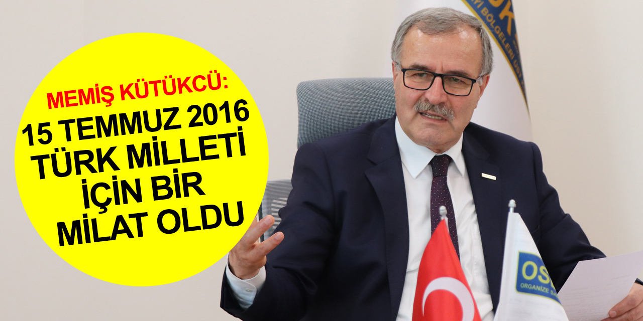 OSBÜK Başkanı Kütükcü: Hainlere en güçlü cevabı daha çok üreterek verdik