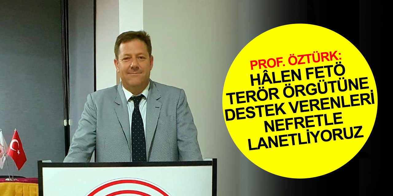 Konya Tabip Odası Başkanı Öztürk: Karanlık güçlerin maşası olan FETÖ'cü hainleri şiddetle kınıyoruz