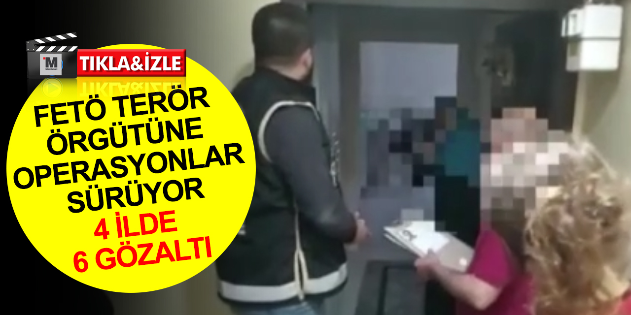 İstanbul merkezli Konya dahil 4 ilde FETÖ operasyonu! 6 gözaltı