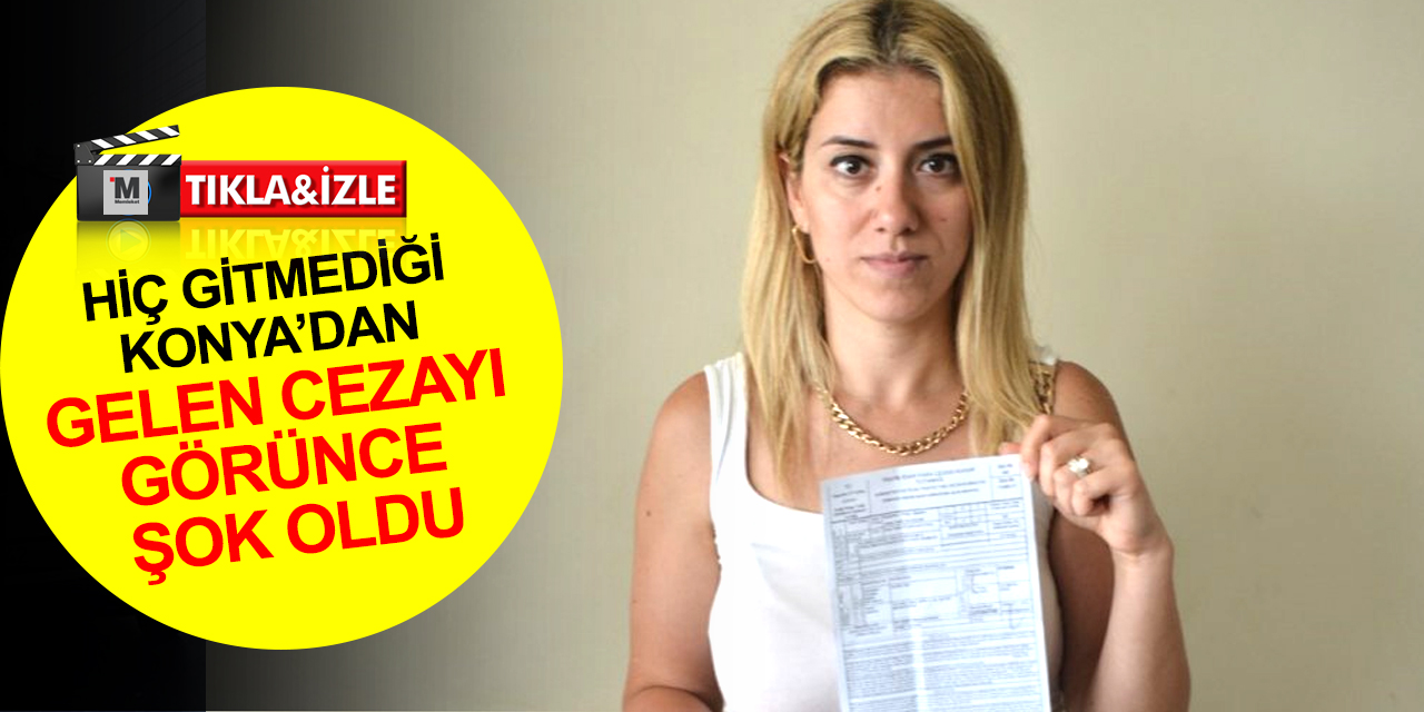 Hayatında hiç gitmediği Konya’dan gelen radar cezasını görünce şok oldu