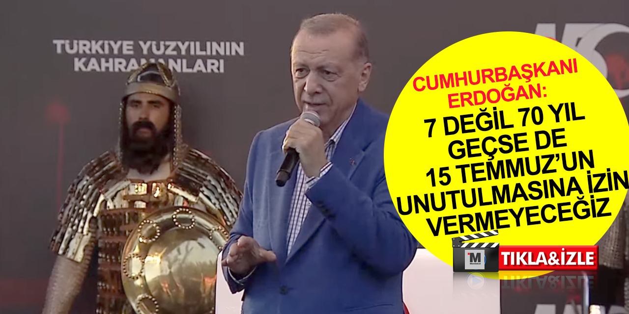 Cumhurbaşkanı Erdoğan: 15 Temmuz şeref madalyamızdır! 70 yıl da geçse unutturulmasına izin vermeyeceğiz