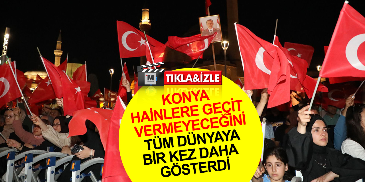 Konya 7'nci yılda da meydanda! 15 Temmuz destanı unutulmayacak