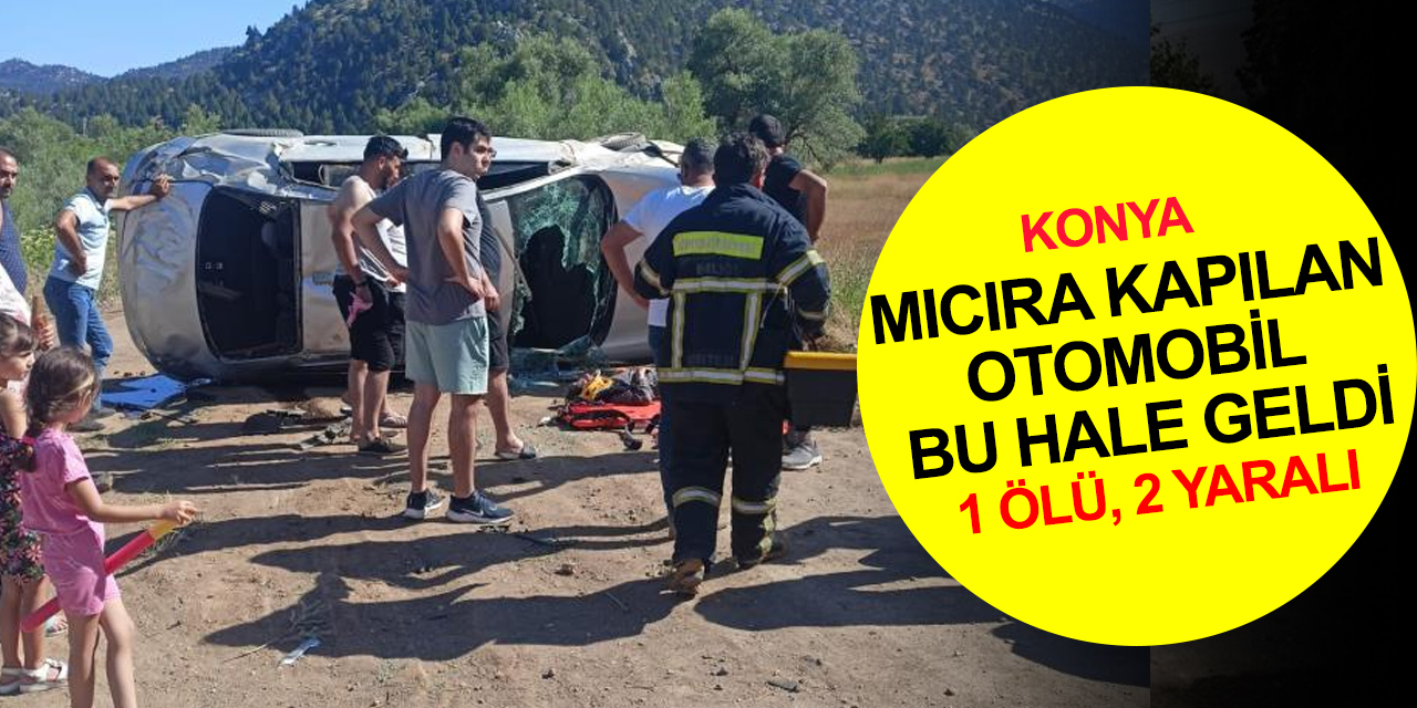 Konya’da mıcıra kapılan otomobil devrildi: Ayşe Hamit öldü, 2 yaralı