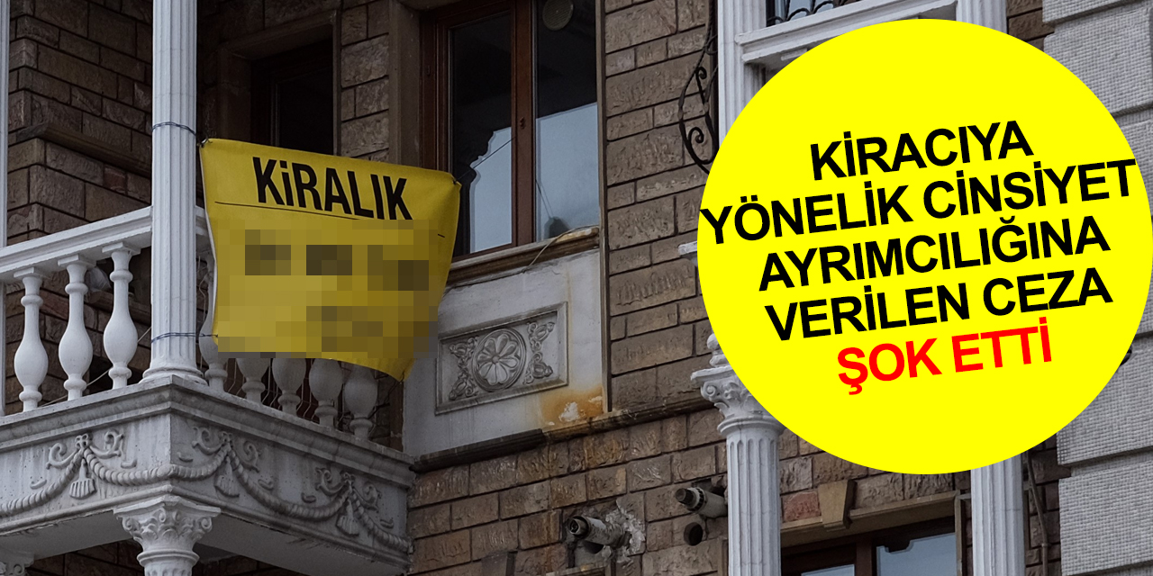 Erkek öğrenciye ev vermeyen yandı! Kiracıya yönelik cinsiyet ayrımcılığına şok ceza