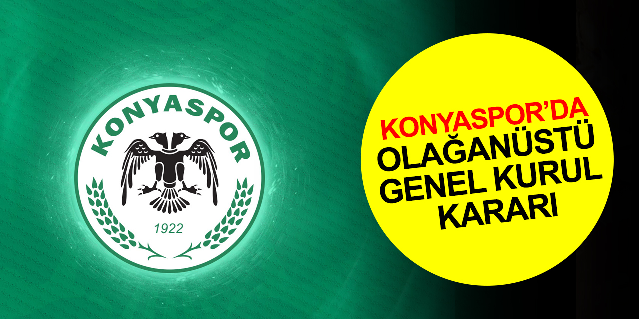 Konyaspor’da olağanüstü genel kurul kararı