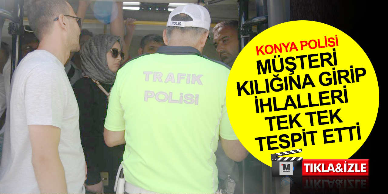 Konya'da müşteri kılığına giren polisler ihlalleri tek tek tespit etti