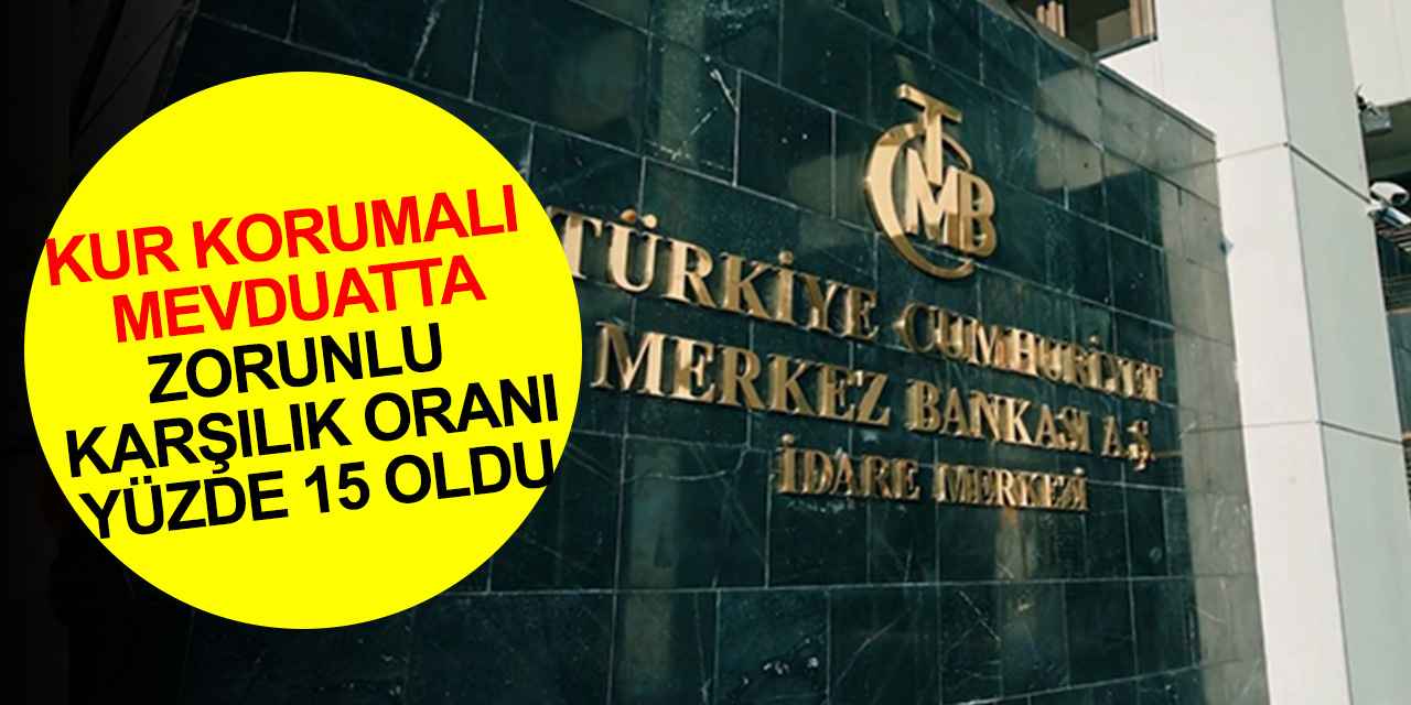 Merkez Bankası kararı Resmi Gazete'de! Kur Korumalı Mevduat Hesapları için zorunlu karşılık oranı yüzde 15 oldu