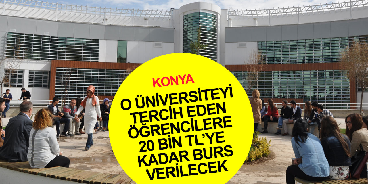 Konya'daki o üniversiteyi tercih eden öğrencilere 5 bin TL’den, 20 bin TL’ye kadar burs