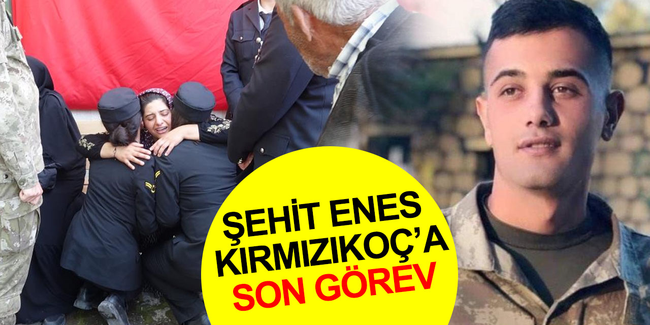 Şehit Uzman Çavuş Enes Kırmızıkoç gözyaşları ile toprağa verildi