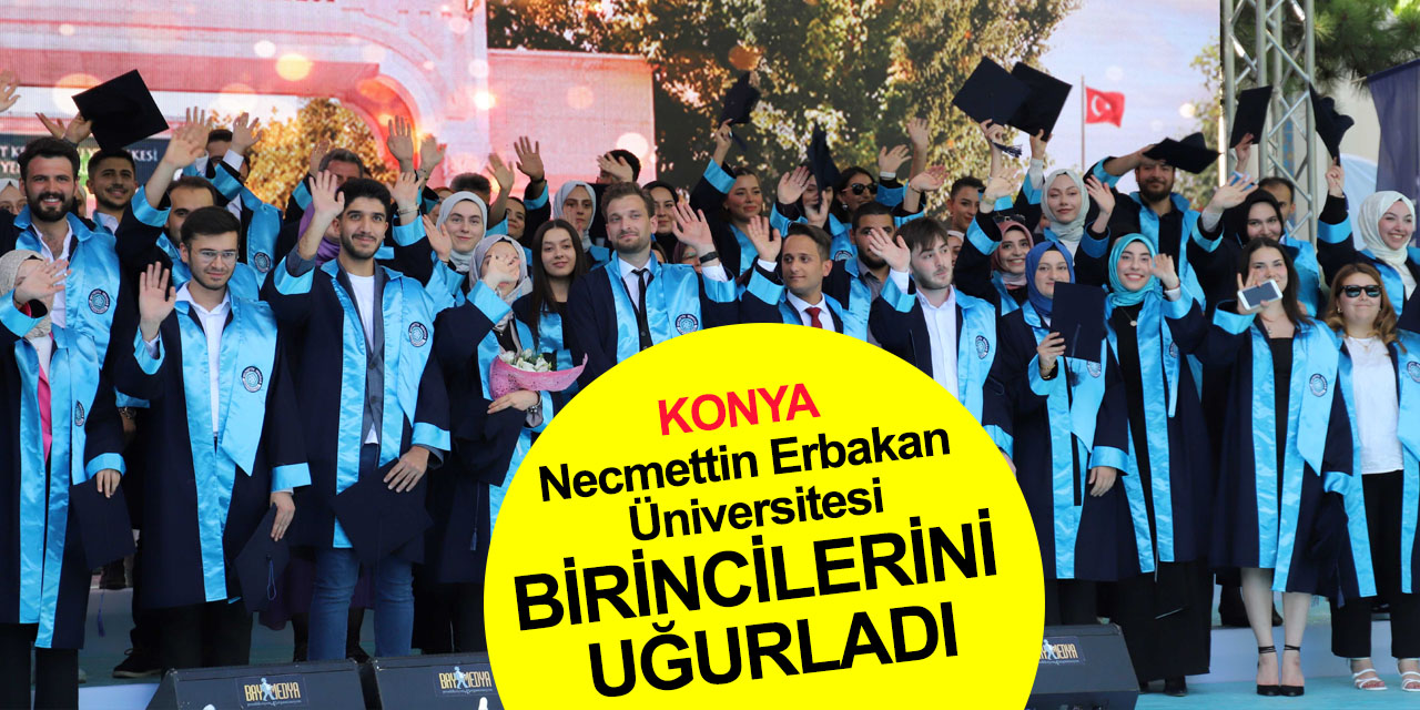 Konya NEÜ, birincilerini 'Mezuniyet ve Geleceğe Mesaj Töreni' ile uğurladı! 2048'e mesaj bıraktılar