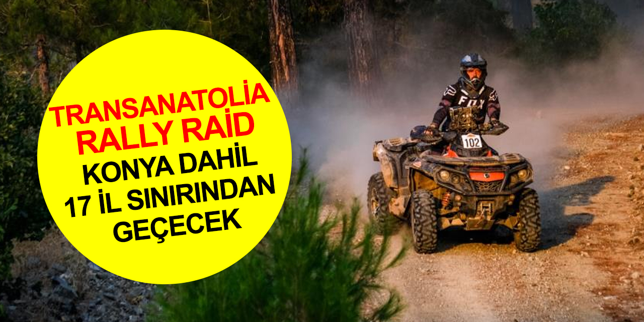 13. TransAnatolia Rally Raid, Cumhuriyet’in 100. yılına özel yarış rotasında! Konya dahil 17 il sınırından geçecek
