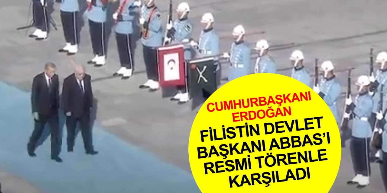 Cumhurbaşkanı Erdoğan, Filistin Devlet Başkanı Abbas ‘ı resmi törenle karşıladı