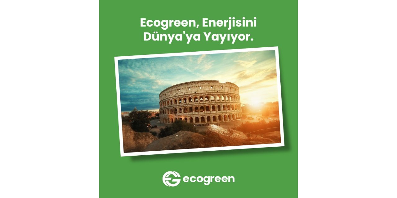 Ecogreen enerjisini dünyaya yayıyor