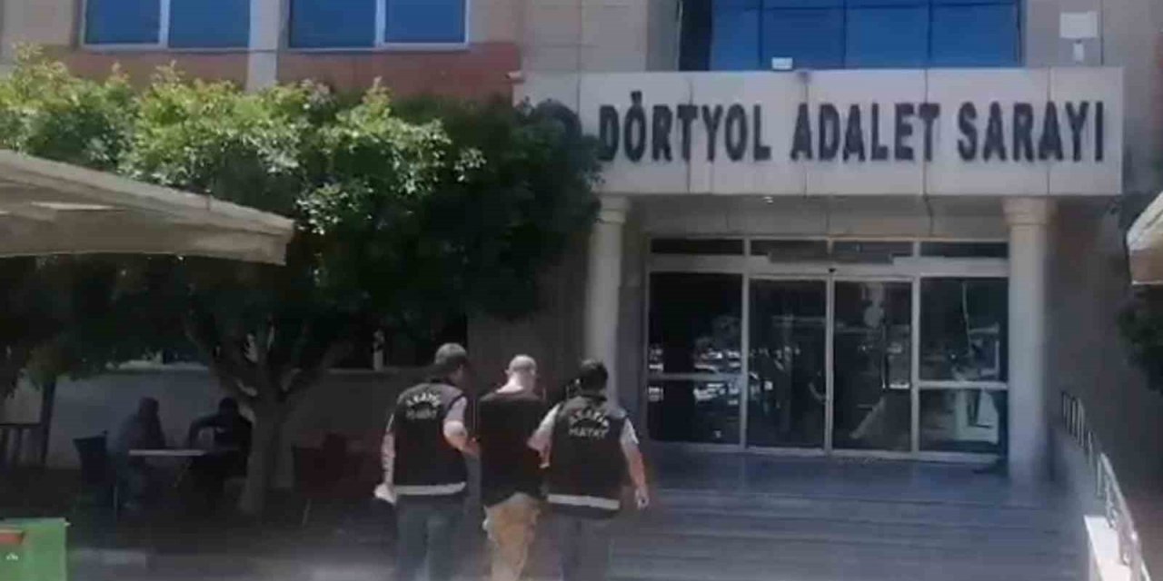 Hatay’da aranan hükümlü yakalanıp, tutuklandı