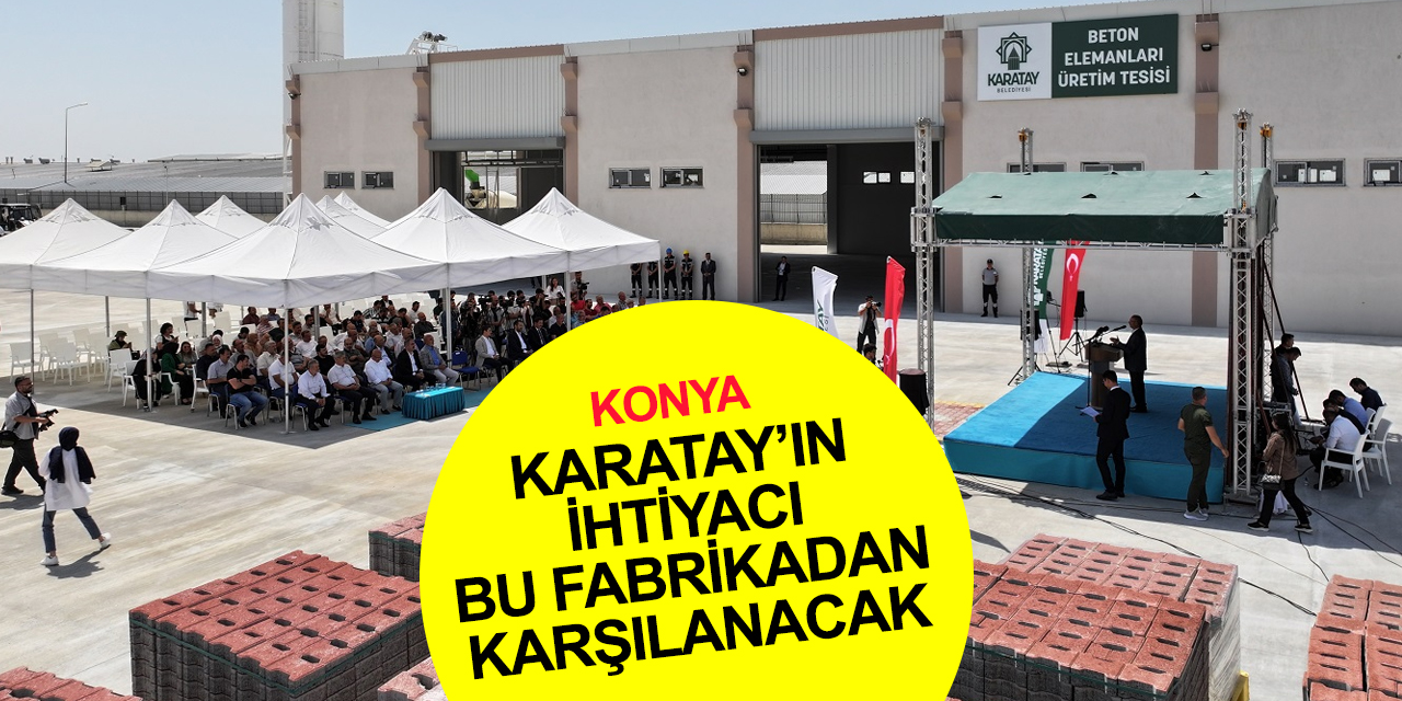 Konya'da Karatay Belediyesi Beton Elemanları Üretim Tesisi hizmete açıldı